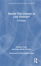 Stephen Cave, Stephen (University of Cambridge Cave, Cave Stephen, John Martin Fischer - Should You Choose to Live Forever?