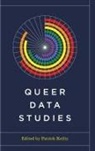 Patrick Keilty, Rebecca Herzig, Patrick Keilty, Banu Subramaniam - Queer Data Studies