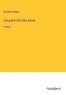 Gustave Aimard - Les grand chef des Aucas
