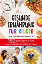Lilly Koch, Lilly Koch - GESUNDE ERNÄHRUNG FÜR KINDER: Das Familienkochbuch XXL