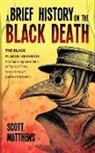 Scott Matthews - A Brief History On The Black Death - The Black Plague Unveiled
