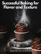 Martha Lee Anderson - Successful Baking for Flavor and Texture