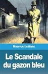 Maurice Leblanc - Le Scandale du gazon bleu