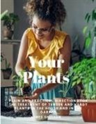 James Sheehan - Your Plants - Plain and Practical Directions for the Treatment of Tender and Hardy Plants in the House and in the Garden