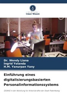 Dr Wendy Liana, Dr. Wendy Liana, Wendy Liana, H M Yanurpan Yany, H. M. Yanurpan Yany, H.M. Yanurpan Yany... - Einführung eines digitalisierungsbasierten Personalinformationssystems