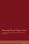 Global Healing - Reversing Macular Degeneration The Raw Vegan Detoxification & Regeneration Workbook for Curing Patients