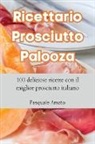 Pasquale Amato - Ricettario Prosciutto Palooza