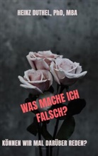 Heinz Duthel, Heinz Duthel - WAS MACHE ICH FALSCH?