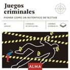 Juegos criminales : piensa como un auténtico detective