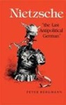 Peter Bergmann - Nietzsche, 'The Last Antipolitical German'