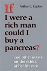 Arthur L. Caplan - If I Were a Rich Man Could I Buy a Pancreas?