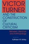 Kathleen M. Ashley, Kathleen M Ashley, Kathleen M. Ashley - Victor Turner and the Construction of Cultural Criticism