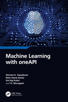 Nitin Vamsi Dantu, T.S. Murugesh, Sini Raj Pulari, Shriram K. Vasudevan, Shriram K. (Intel India Pvt Ltd. Vasudevan, Vasudevan Shriram K. - Machine Learning With Oneapi
