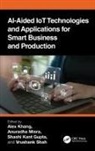 Alex Misra Khang, Shashi Kant Gupta, Alex Khang, Anuradha Misra, Vrushank Shah - Ai Aided Iot Technologies and Applications for Smart Business and