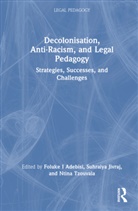 Foluke (University of Bristol Adebisi, Foluke I (University of Bristol Adebisi, Foluke Adebisi, Foluke I Adebisi, Suhraiya Jivraj, Jivraj Suhraiya... - Decolonisation, Anti-Racism, and Legal Pedagogy