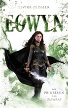Elvira Zeißler, Elvira Zeißler - Eowyn: Die Prinzessin der Ulfarat (Eowyn-Saga IV)