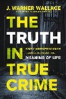 J. Warner Wallace - The Truth in True Crime
