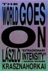 László Krasznahorkai - The World Goes on
