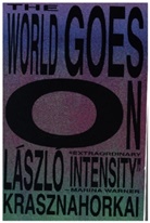 Laszlo Krasznahorkai, L&aacute;szl&oacute; Krasznahorkai, Ottilie Mulzet, George Szirtes - The World Goes On