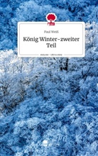 Paul Weiss - König Winter-zweiter Teil. Life is a Story - story.one