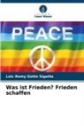 Loïc Romy Gotto Sigatta - Was ist Frieden? Frieden schaffen