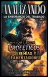 Sermones Bíblicos - Analizando la Enseñanza del Trabajo en el Libro Profético de Jeremías y Lamentaciones