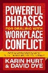 David Dye, Karin Hurt - Powerful Phrases for Dealing with Workplace Conflict