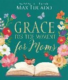 Max Lucado - Grace for the Moment for Moms