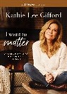Kathie Lee Gifford - I Want to Matter