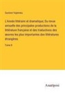 Gustave Vapereau - L'Année littéraire et dramatique; Ou revue annuelle des principales productions de la littérature française et des traductions des ¿uvres les plus importantes des littératures étrangères