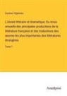 Gustave Vapereau - L'Année littéraire et dramatique; Ou revue annuelle des principales productions de la littérature française et des traductions des ¿uvres les plus importantes des littératures étrangères