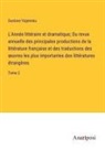 Gustave Vapereau - L'Année littéraire et dramatique; Ou revue annuelle des principales productions de la littérature française et des traductions des ¿uvres les plus importantes des littératures étrangères