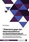 M Schuster, M. Schuster - "Widerstand gegen den Nationalsozialismus" im Geschichtsschulbuch
