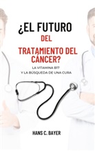Hans C. Bayer - ¿El futuro del tratamiento del cáncer?