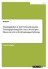 Anonym - Trainingslehre in der Fitnessökonomie. Trainingsplanung für einen 30-jährigen Mann mit etwas Krafttrainingserfahrung