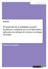 Anonymous - El desarrollo de la habilidad, resolver problemas combinatorios en la Matemática aplicada con enfoque de ciencia tecnología sociedad