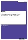 Anonymous - Gesundheitslage von Kindern und Jugendlichen. Ein Modellprojekt