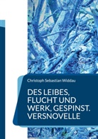 Christoph Sebastian Widdau - Des Leibes, Flucht und Werk, Gespinst