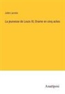 Jules Lacroix - La jeunesse de Louis XI; Drame en cinq actes
