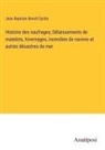 Jean Baptiste Benoît Eyriès - Histoire des naufrages; Délaissements de matelots, hivernages, incendies de navires et autres désastres de mer