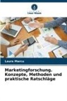 Laura Marcu - Marketingforschung. Konzepte, Methoden und praktische Ratschläge