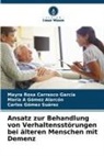 María A Gómez Alarcón, Mayra Rosa Carrasco García, Carlos Gómez Suárez - Ansatz zur Behandlung von Verhaltensstörungen bei älteren Menschen mit Demenz
