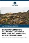 Isa Torrealba Suárez - BERGBAUGEMEINDE OLLACHEA: OPTIONEN FÜR EINE NACHHALTIGE BEWIRTSCHAFTUNG