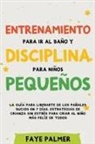 Faye Palmer - Entrenamiento para ir al baño y disciplina para niños pequeños