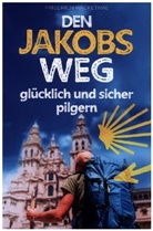 Friedrich  Hackethal, Friedrich Hackethal, Friedrich Hackethal - Den Jakobsweg glücklich und sicher pilgern