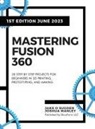 Joshua Manley, Jake O Sugden - Mastering Fusion 360