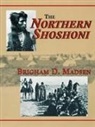 Brigham D. Madsen - The Northern Shoshoni