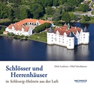 Olaf Irlenkäuser, Dirk Laubner - Schlösser und Herrenhäuser in Schleswig-Holstein aus der Luft