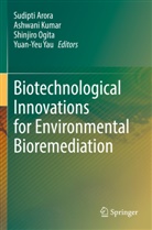 Sudipti Arora, Ashwani Kumar, Shinjiro Ogita, Shinjiro Ogita et al, Yuan -Yeu Yau - Biotechnological Innovations for Environmental Bioremediation