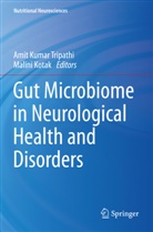 Kotak, Malini Kotak, Amit Kumar Tripathi, Amit Kumar Tripathi - Gut Microbiome in Neurological Health and Disorders
